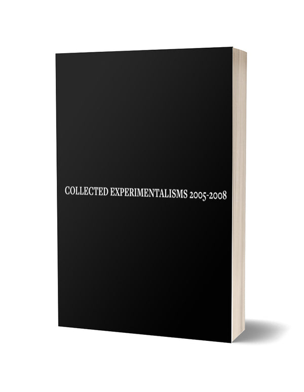Collected Experimentalisms 2005-2008 by U. G. Vilagos
