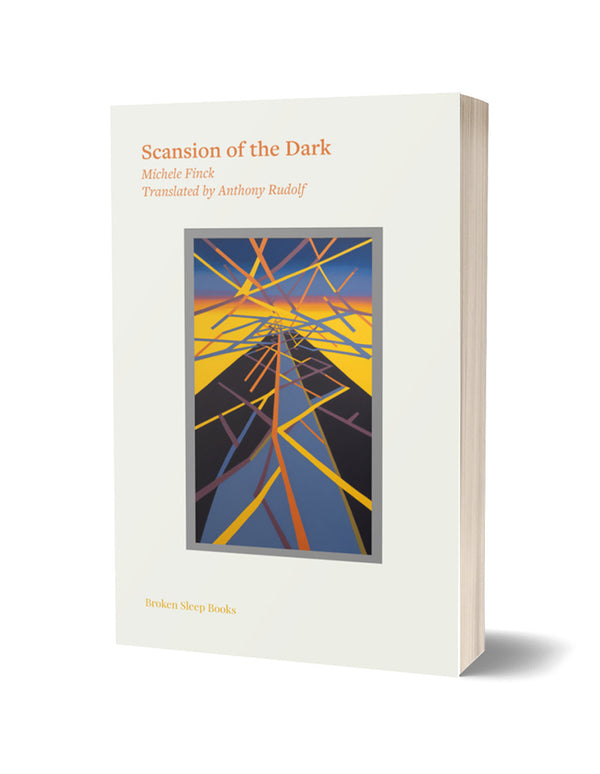 Scansion of the Dark by Michèle Finck, trans. by Anthony Rudolf