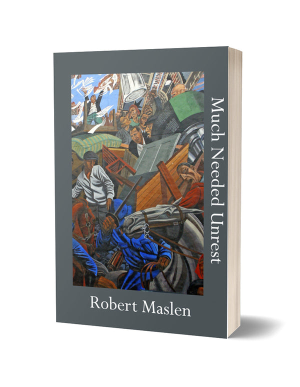 Much Needed Unrest by Robert Maslen