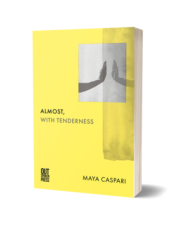 Almost, with Tenderness by Maya Caspari