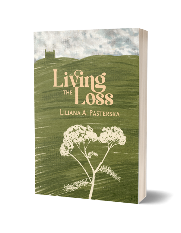 Living the Loss by Liliana A. Pasterska