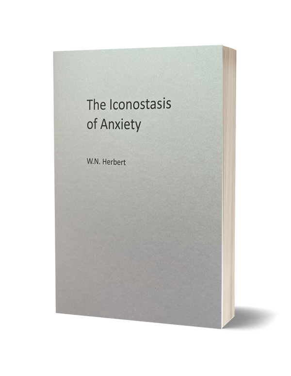 The Iconostasis of Anxiety by W. N. Herbert