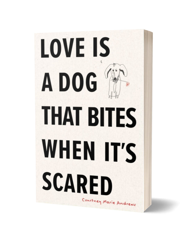 Love Is A Dog That Bites When It's Scared by Courtney Marie Andrews