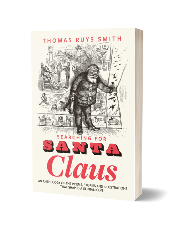 Searching for Santa Claus: An Anthology of Poems, Stories and Illustrations that Shaped a Global Icon