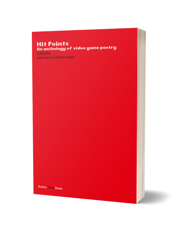 Hit Points: An Anthology of Video Game Poetry ed. by Matthew Haigh and Aaron Kent