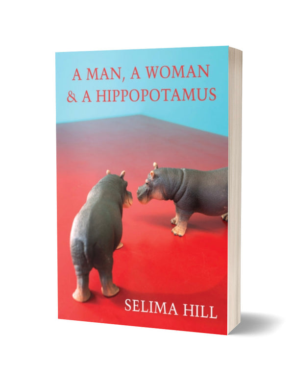A Man, a Woman & a Hippopotamus by Selima Hill