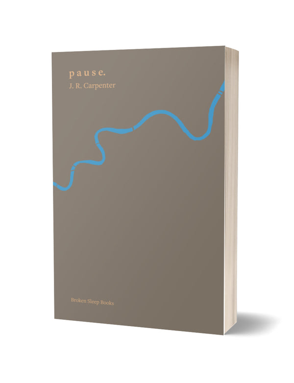 p a u s e by J.R. Carpenter