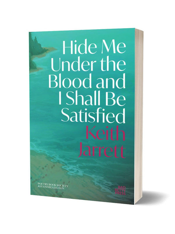 Hide Me Under the Blood and I Shall Be Satisfied by Keith Jarrett <b> Poetry Book Society Recommendation Spring 2026 </b>