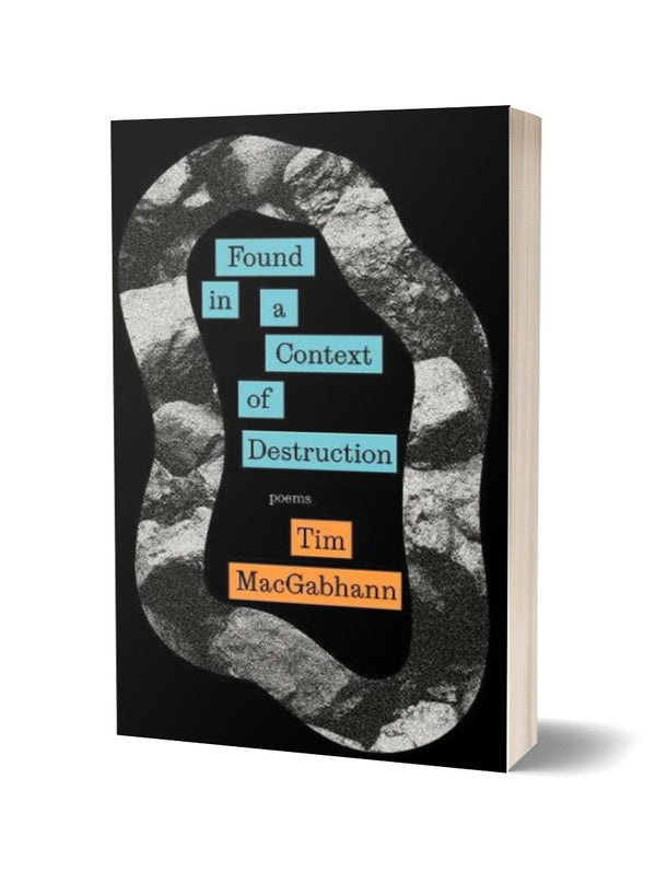 Found in a Context of Destruction by Tim MacGabhann