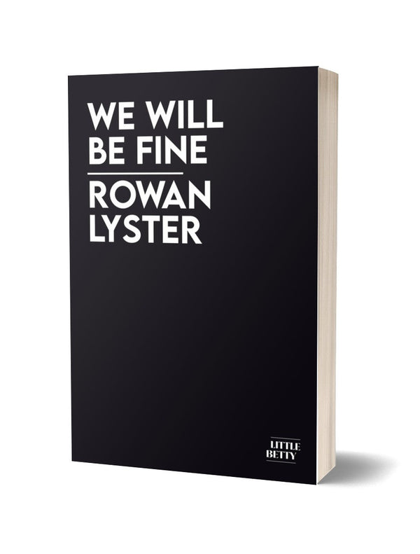 We Will Be Fine by Rowan Lyster