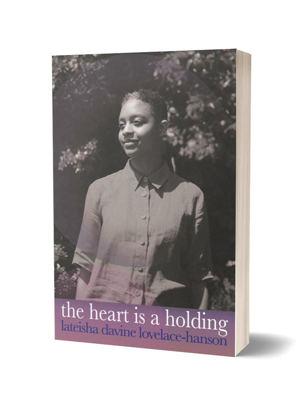 the heart is a holding by Lateisha Davine Lovelace-Hanson