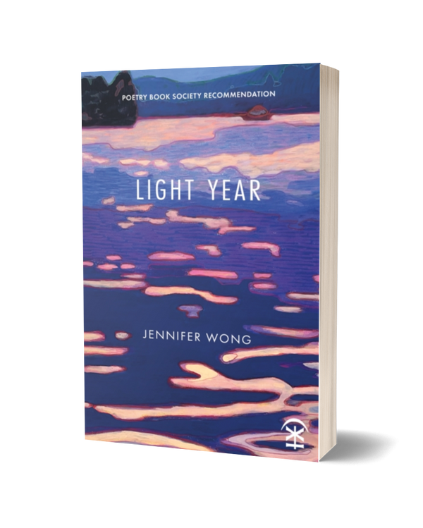 Light Year by Jennifer Wong <b> Poetry Book Society Recommendation Spring 2026 </b>