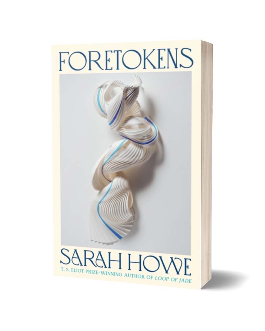 Foretokens by Sarah Howe Poetry Book Society Choice Winter 2025 - The ...