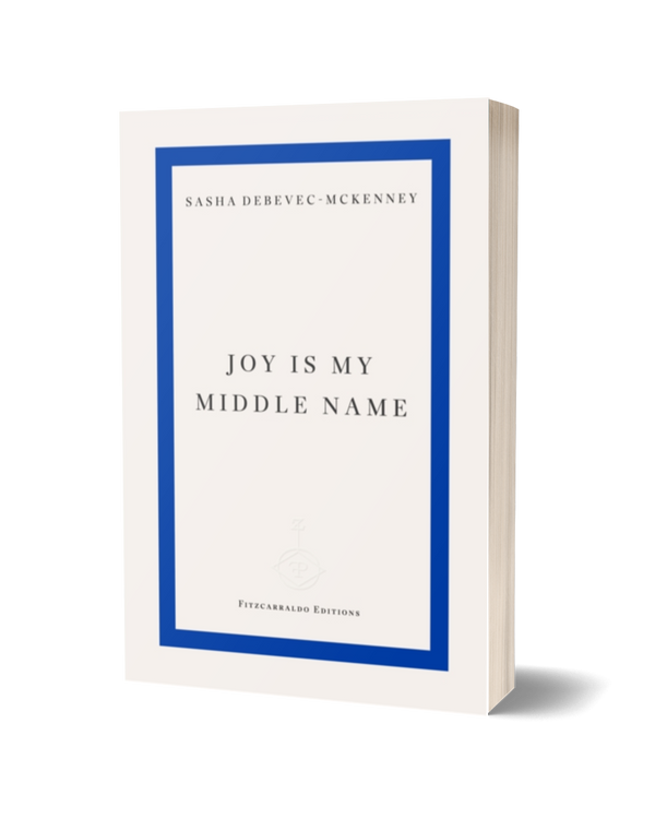 Joy Is My Middle Name by Sasha Debevec-McKenney