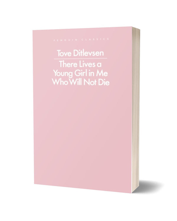 There Lives a Young Girl in Me Who Will Not Die by by Tove Ditlevsen