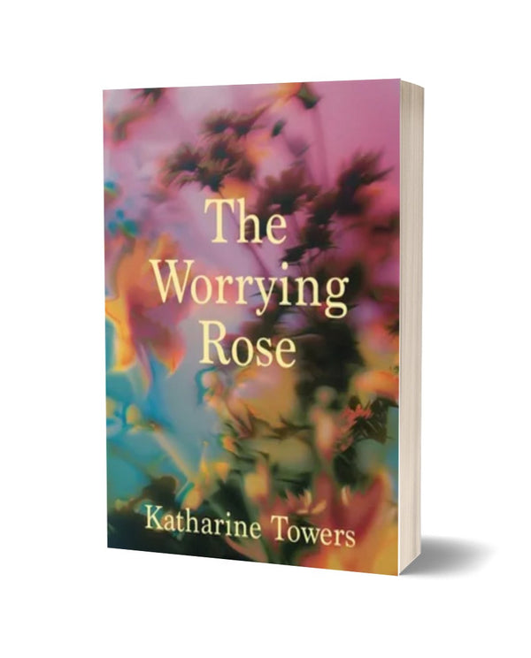 The Worrying Rose by Katharine Towers