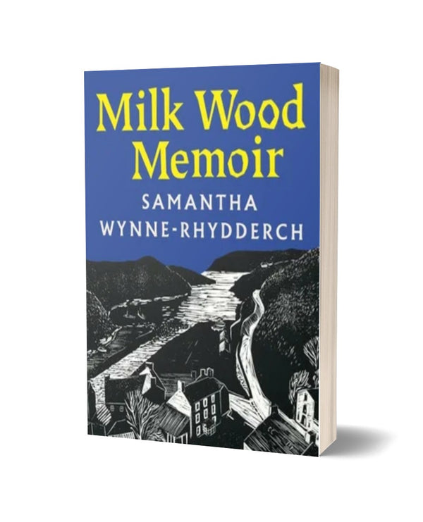 Milk Wood Memoir by Samantha Wynne-Rhydderch