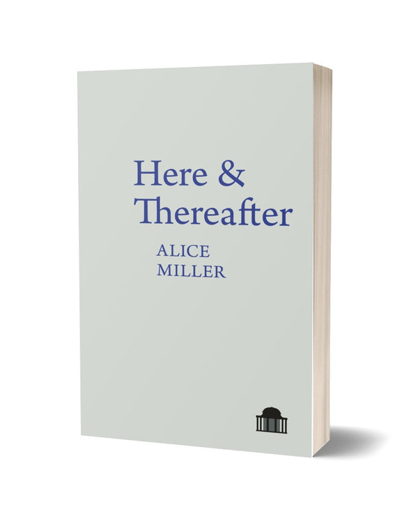 Here & Thereafter by Alice Miller
