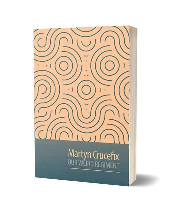 Our Weird Regiment by Martyn Crucefix