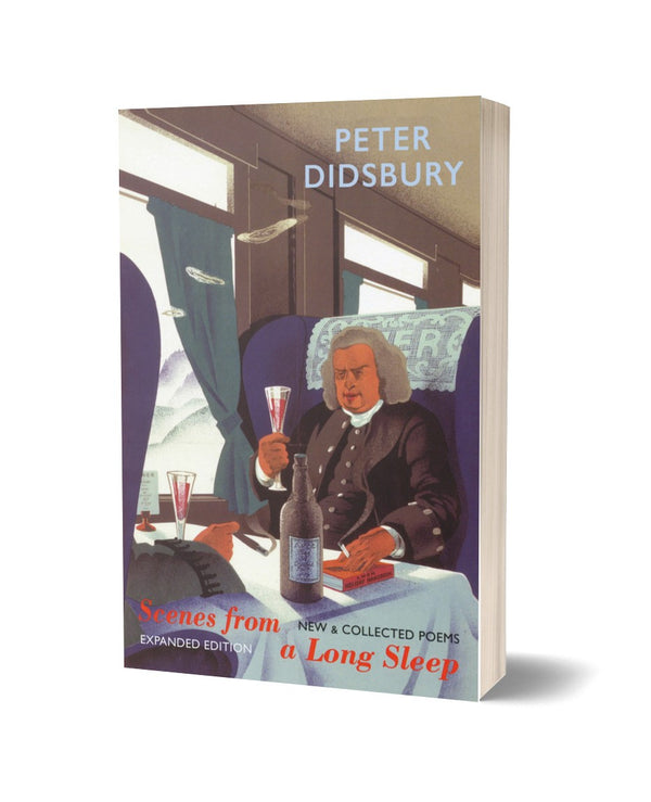 Scenes from a Long Sleep: New & Collected poems by Peter Didsbury
