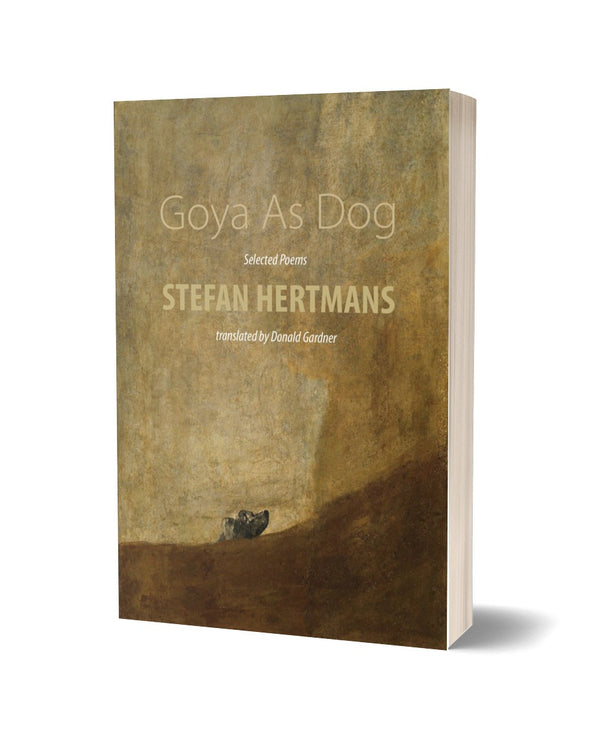 Goya As Dog: Selected Poems by Stefan Hertmans, translated by Donald Gardner