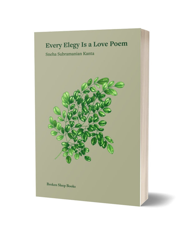 Every Elegy is a Love Poem by Sneha Subramanian Kanta