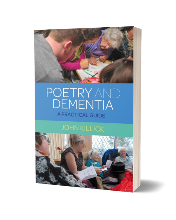 Poetry and Dementia: A Practical Guide by John Killick