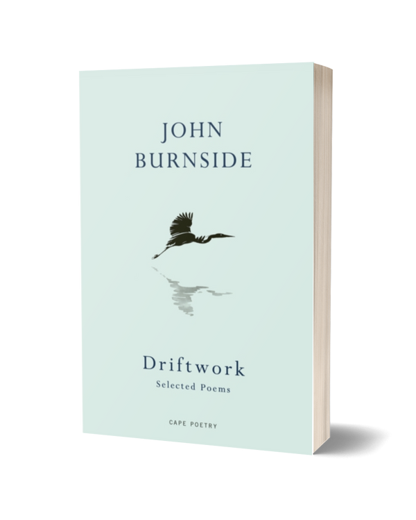 Driftwork: Selected Poems by John Burnside