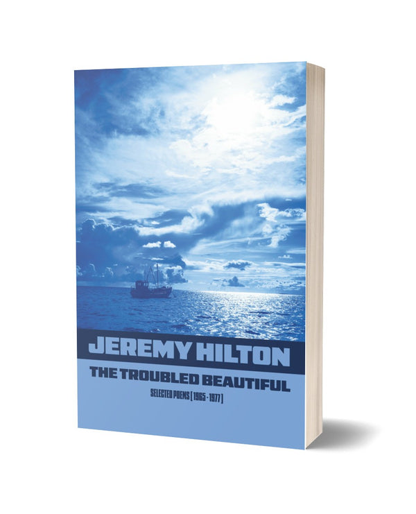 The Troubled Beautiful: Selected Poems (1965 - 1977) by Jeremy Hilton