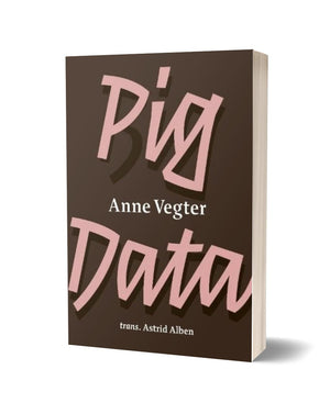 Pig Data by Anne Vegter, translated by Astrid Alben