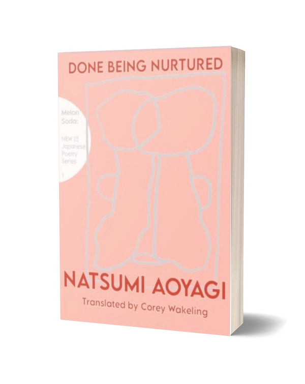 Done Being Nurtured by Natsumi Aoyagi, translated by Corey Wakeling