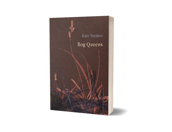 Bog Queens by Kate Noakes