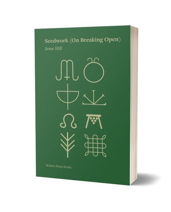 Seedwork (On Breaking Open) by Jesse Hill