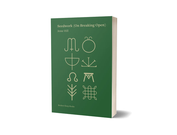 Seedwork (On Breaking Open) by Jesse Hill