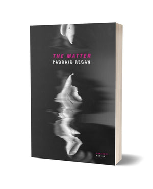 The Matter by Padraig Regan  <br> PRE-ORDER <br><b>Poetry Book Society Choice Autumn 2026</b>