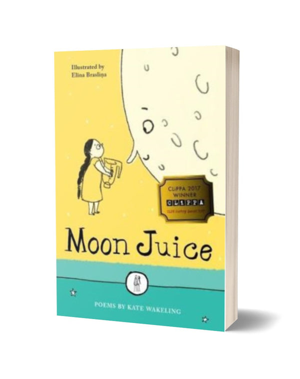 Moon Juice: Poems for Children by Kate Wakeling