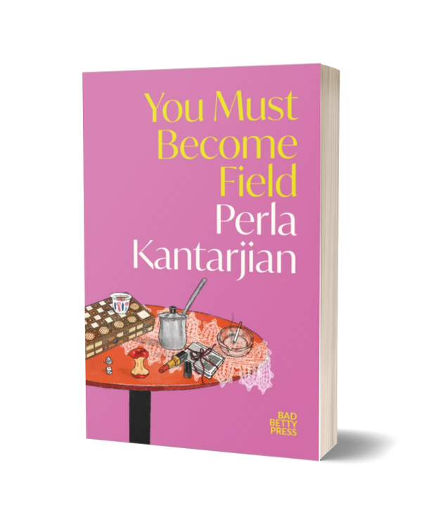 You Must Become Field by Perla Kantarjian