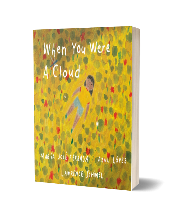 When You Were A Cloud by María José Ferrada, translated by Lawrence Schimel
