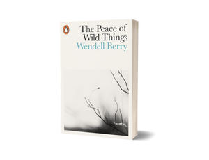 The Peace of Wild Things by Wendell Berry