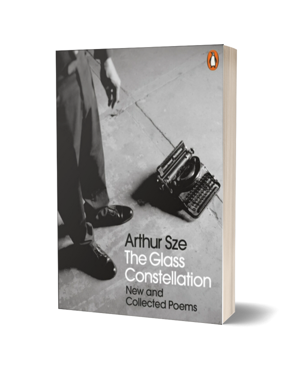 The Glass Constellation: New and Selected Poems by Arthur Sze