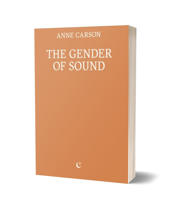 The Gender of Sound by Anne Carson