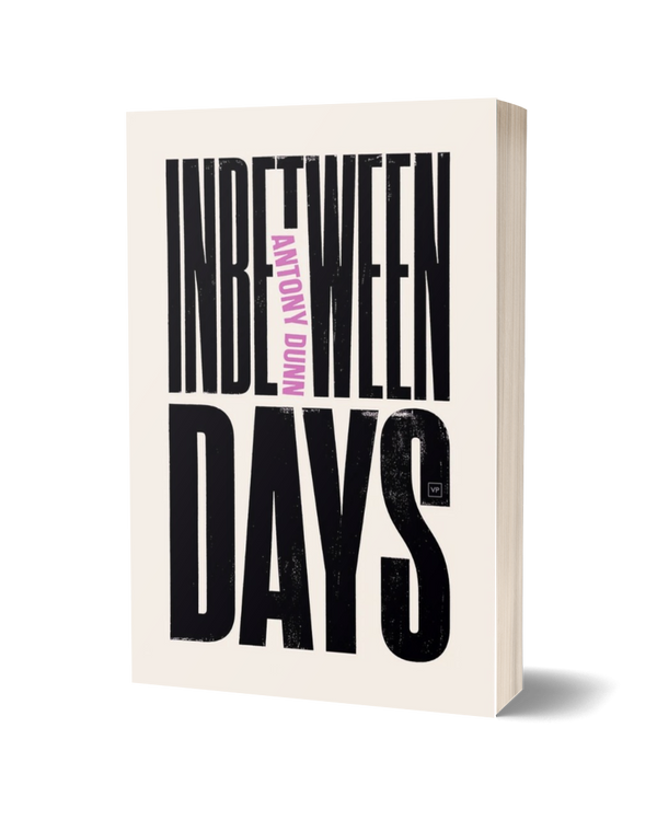 Inbetween Days by Antony Dunn