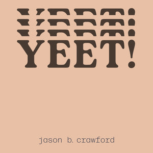YEET! by jason b. crawford