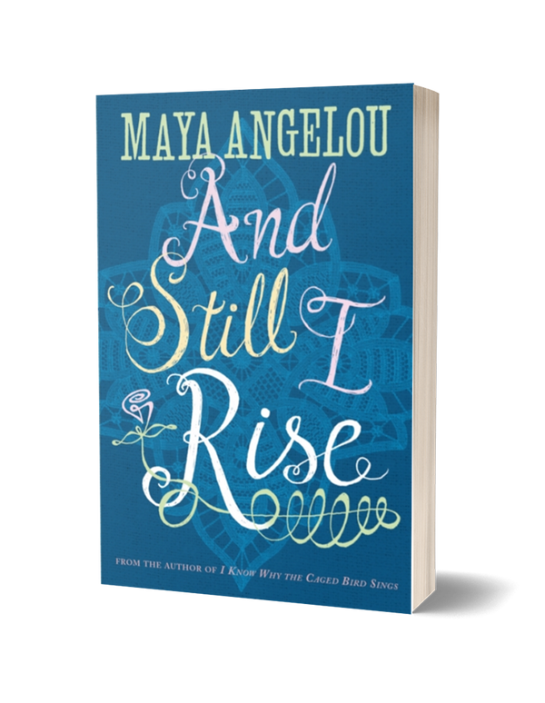 And Still I Rise by Maya Angelou