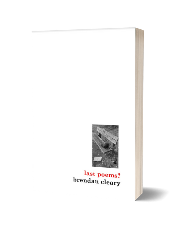 Last Poems? by Brendan Cleary