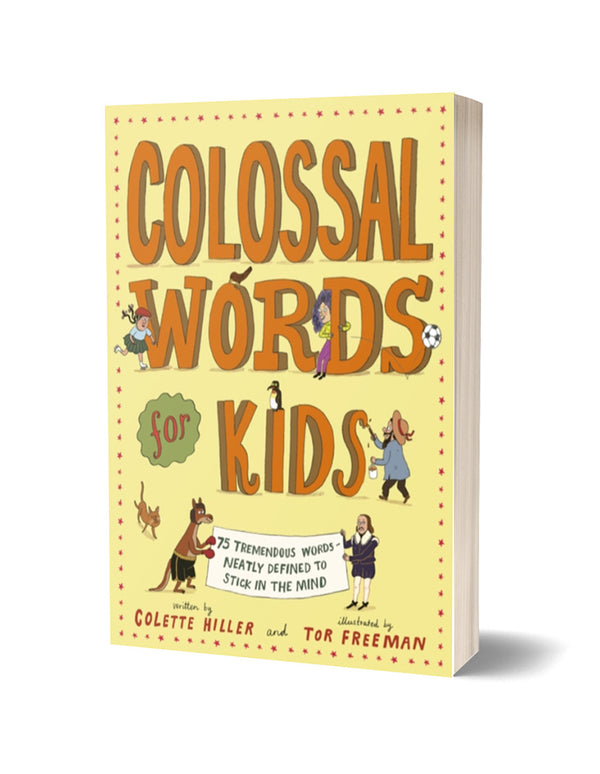 Colossal Words for Kids : 75 Tremendous Words: Neatly Defined to Stick in the Mind by Colette Hiller