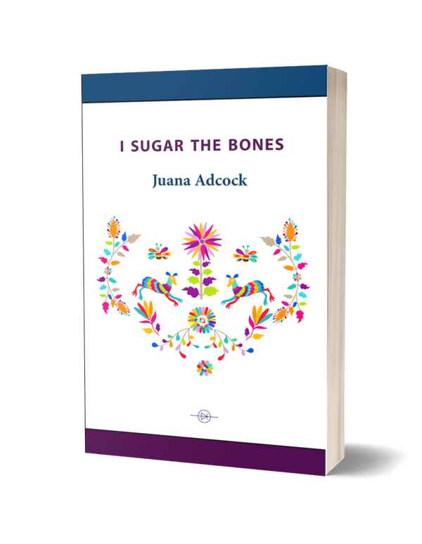 I Sugar The Bones by Juana Adcock PRE-ORDER