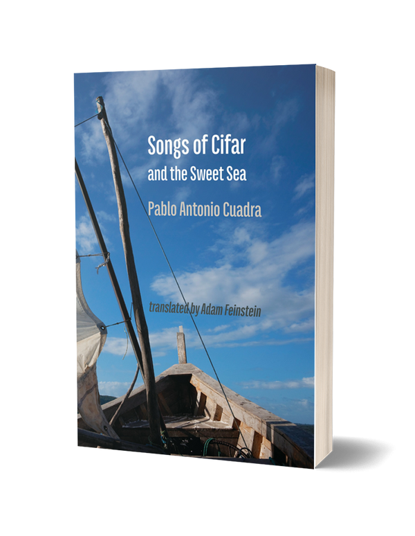 Songs of Cifar and the Sweet Sea by Pablo Antonio Cuadra, trans. by Adam Feinstein