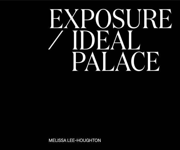 Exposure / Ideal Palace by Melissa Lee-Houghton PRE-ORDER
