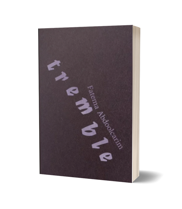 Tremble by Fatema Abdoolcarim <b> Poetry Book Society Pamphlet Choice Spring 2026 </b>